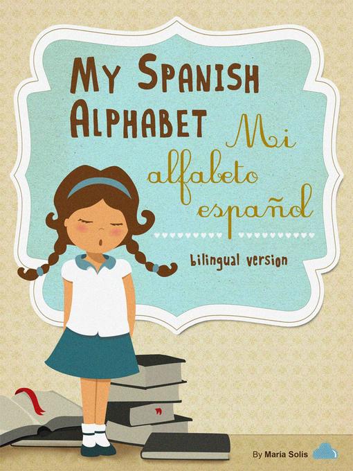 Title details for My Spanish Alphabet/Mi Alfabeto Español by Maria Solis - Available